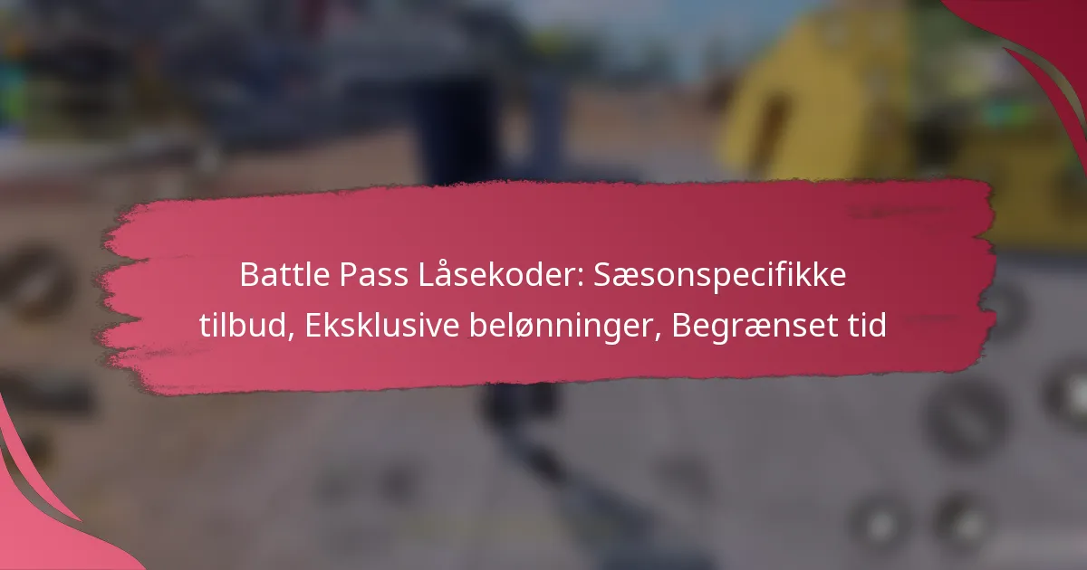 Battle Pass Låsekoder: Sæsonspecifikke tilbud, Eksklusive belønninger, Begrænset tid