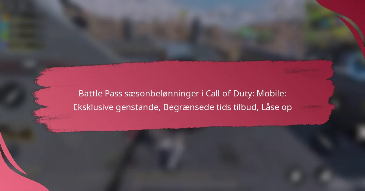Battle Pass sæsonbelønninger i Call of Duty: Mobile: Eksklusive genstande, Begrænsede tids tilbud, Låse op