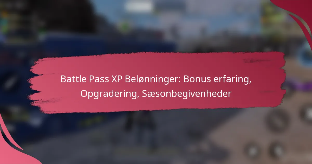 Battle Pass XP Belønninger: Bonus erfaring, Opgradering, Sæsonbegivenheder