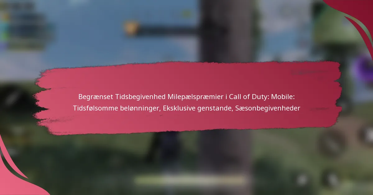 Begrænset Tidsbegivenhed Milepælspræmier i Call of Duty: Mobile: Tidsfølsomme belønninger, Eksklusive genstande, Sæsonbegivenheder