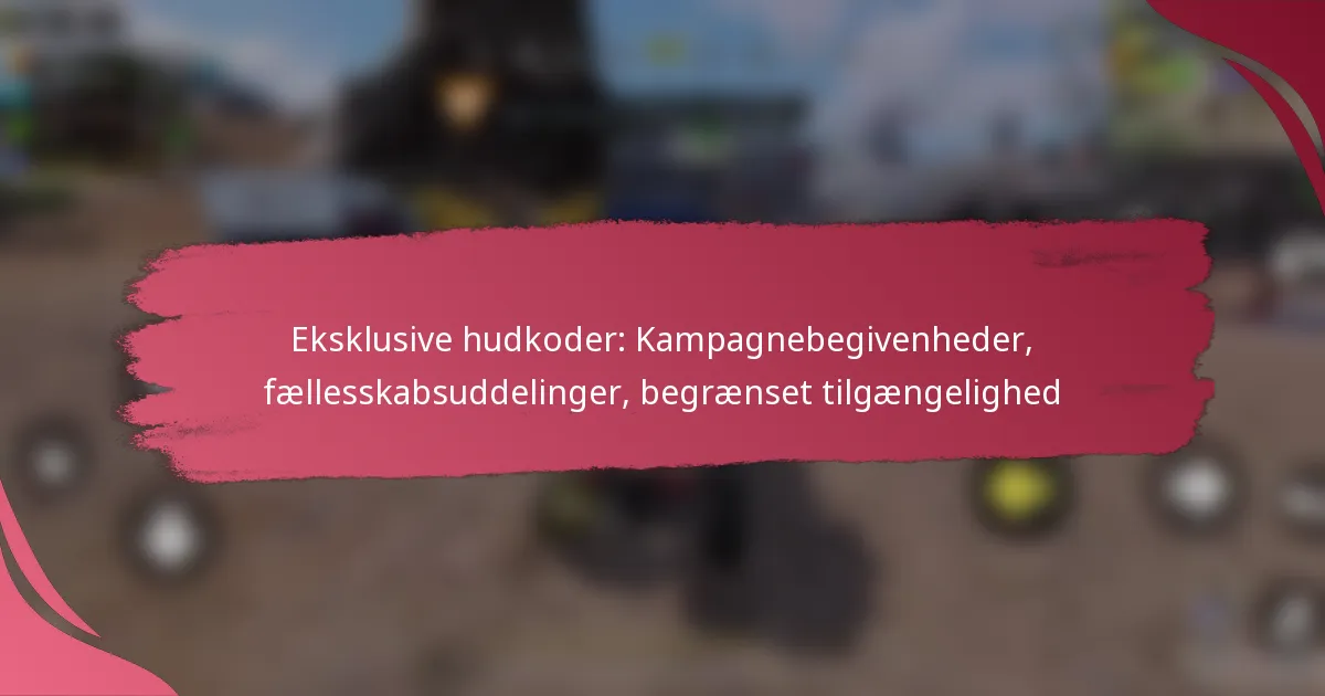 Eksklusive hudkoder: Kampagnebegivenheder, fællesskabsuddelinger, begrænset tilgængelighed