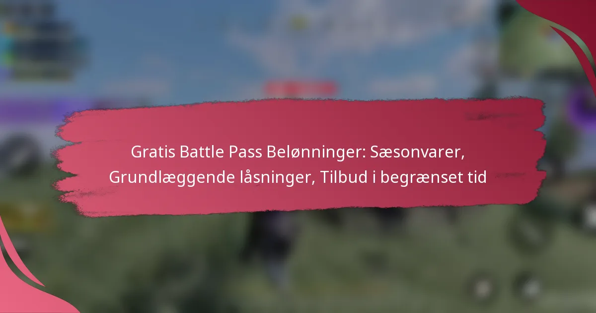 Gratis Battle Pass Belønninger: Sæsonvarer, Grundlæggende låsninger, Tilbud i begrænset tid