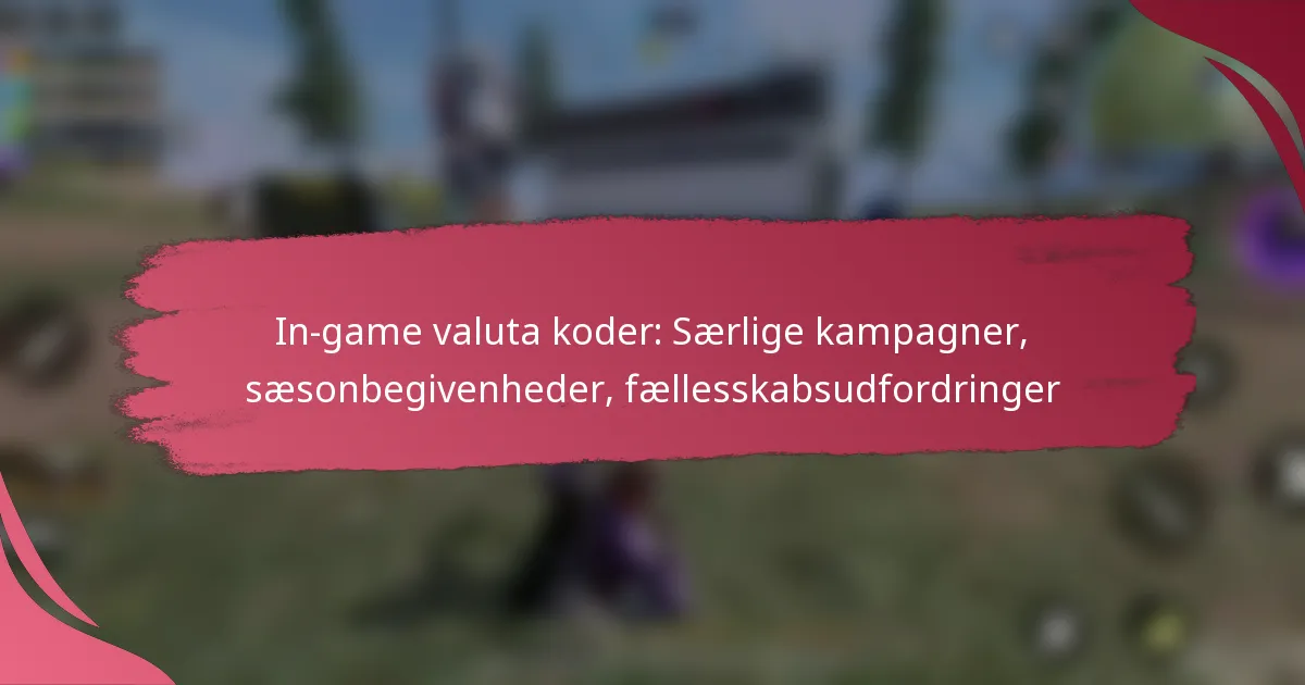 In-game valuta koder: Særlige kampagner, sæsonbegivenheder, fællesskabsudfordringer