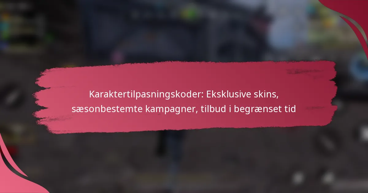 Karaktertilpasningskoder: Eksklusive skins, sæsonbestemte kampagner, tilbud i begrænset tid