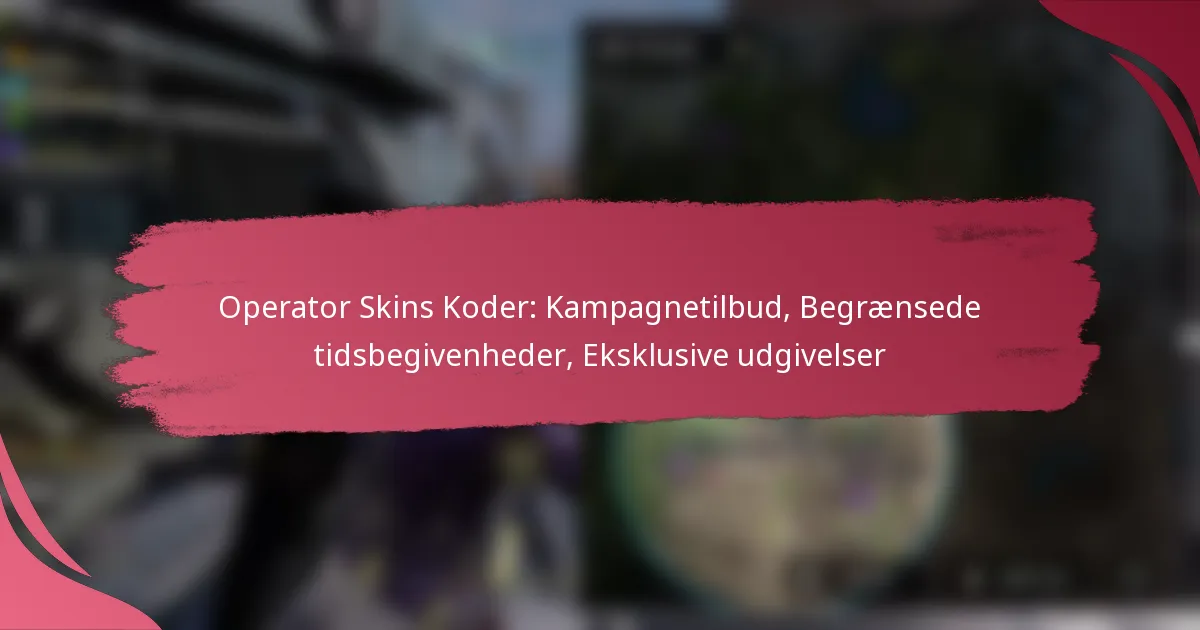 Operator Skins Koder: Kampagnetilbud, Begrænsede tidsbegivenheder, Eksklusive udgivelser