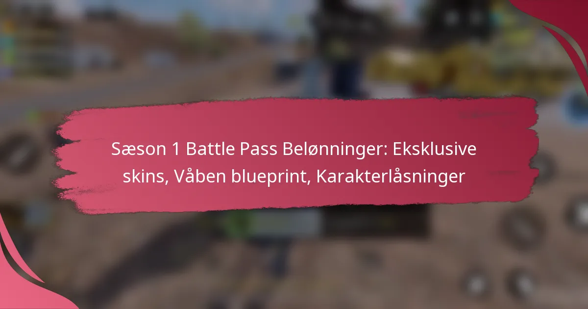 Sæson 1 Battle Pass Belønninger: Eksklusive skins, Våben blueprint, Karakterlåsninger