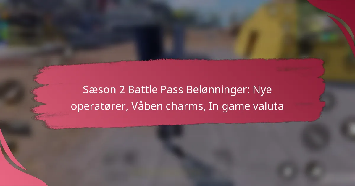 Sæson 2 Battle Pass Belønninger: Nye operatører, Våben charms, In-game valuta