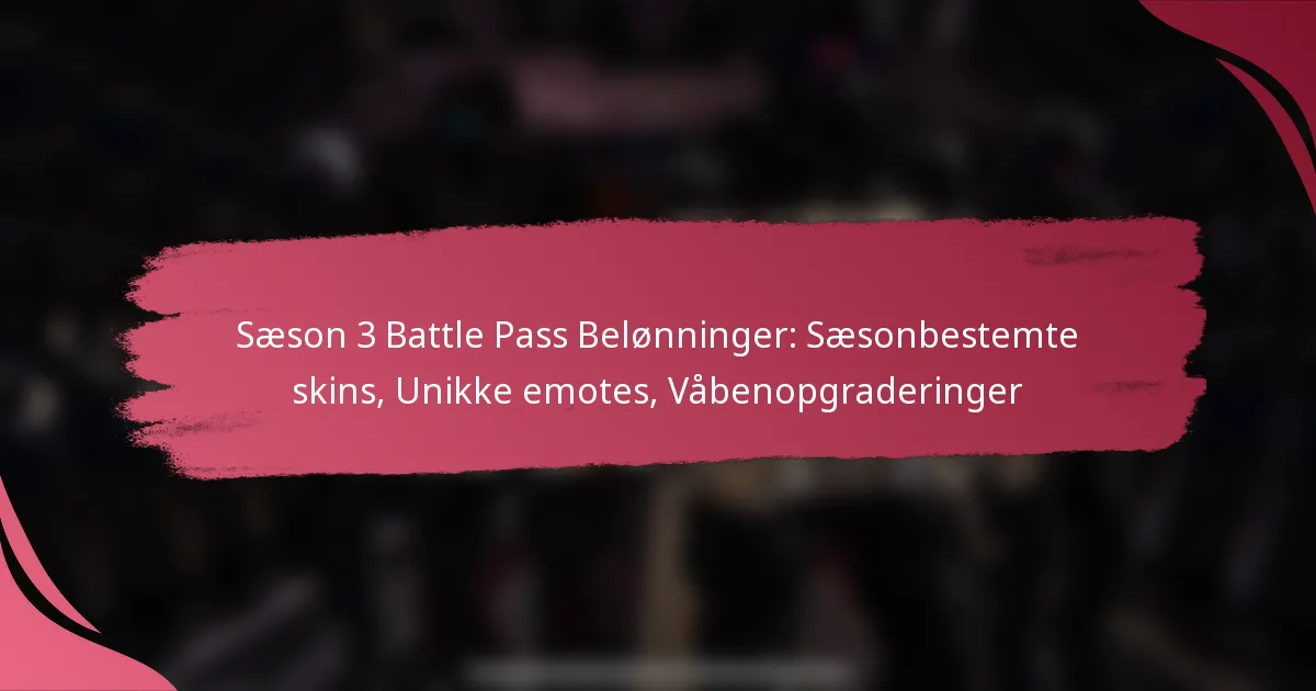 Sæson 3 Battle Pass Belønninger: Sæsonbestemte skins, Unikke emotes, Våbenopgraderinger