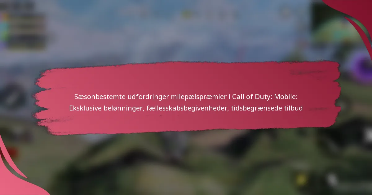 Sæsonbestemte udfordringer milepælspræmier i Call of Duty: Mobile: Eksklusive belønninger, fællesskabsbegivenheder, tidsbegrænsede tilbud