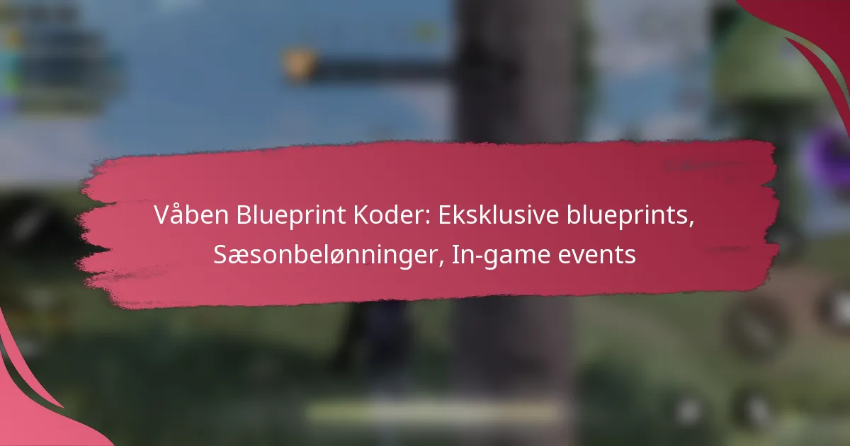 Våben Blueprint Koder: Eksklusive blueprints, Sæsonbelønninger, In-game events