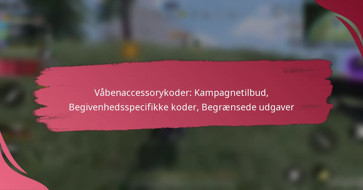 Våbenaccessorykoder: Kampagnetilbud, Begivenhedsspecifikke koder, Begrænsede udgaver
