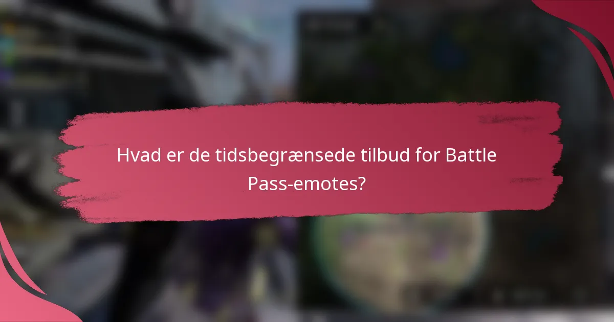Hvad er de tidsbegrænsede tilbud for Battle Pass-emotes?