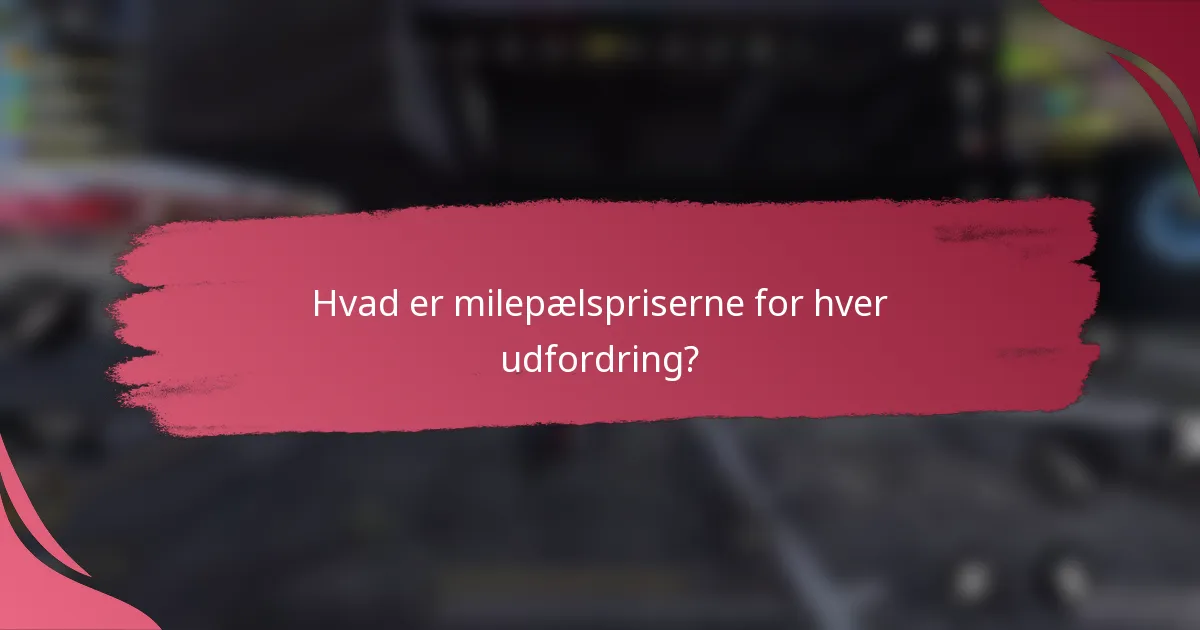 Hvad er milepælspriserne for hver udfordring?