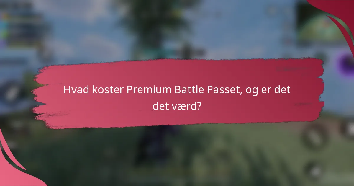 Hvad koster Premium Battle Passet, og er det det værd?
