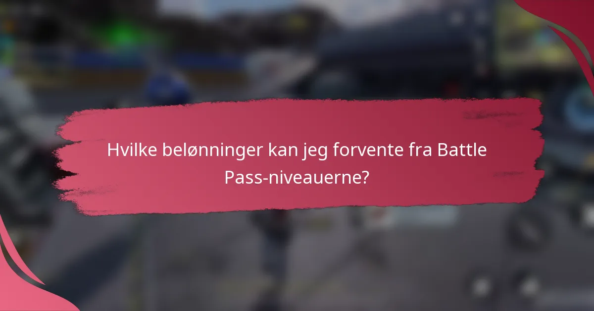 Hvilke belønninger kan jeg forvente fra Battle Pass-niveauerne?