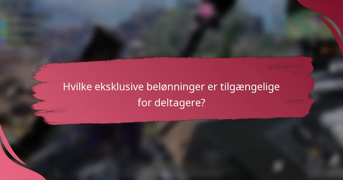 Hvilke eksklusive belønninger er tilgængelige for deltagere?
