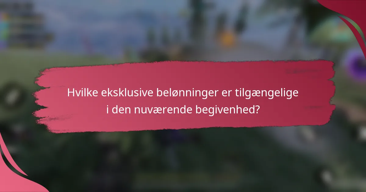 Hvilke eksklusive belønninger er tilgængelige i den nuværende begivenhed?