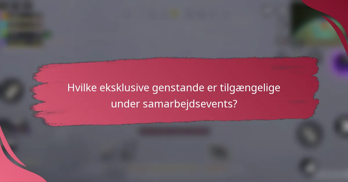 Hvilke eksklusive genstande er tilgængelige under samarbejdsevents?