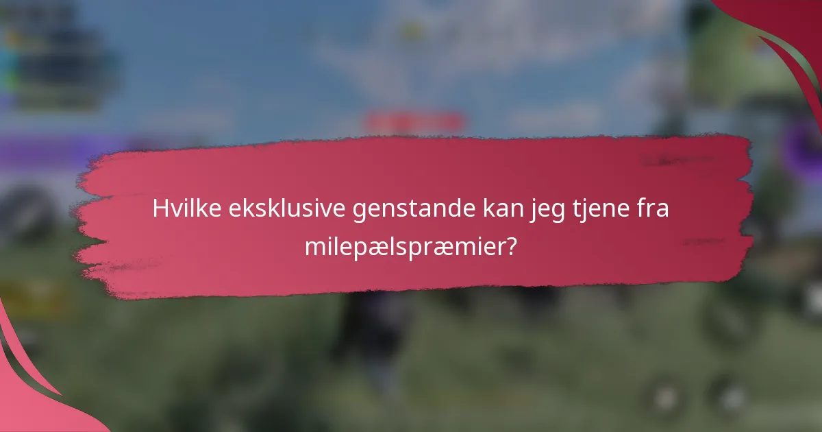 Hvilke eksklusive genstande kan jeg tjene fra milepælspræmier?