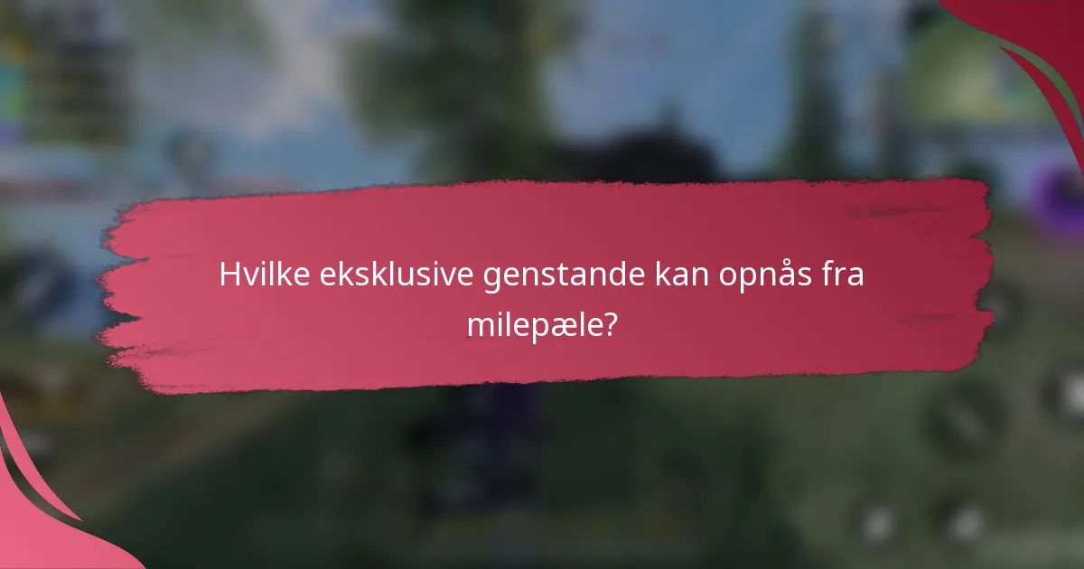 Hvilke eksklusive genstande kan opnås fra milepæle?