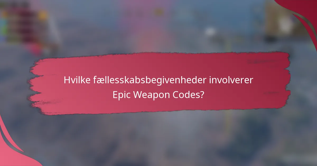 Hvilke fællesskabsbegivenheder involverer Epic Weapon Codes?
