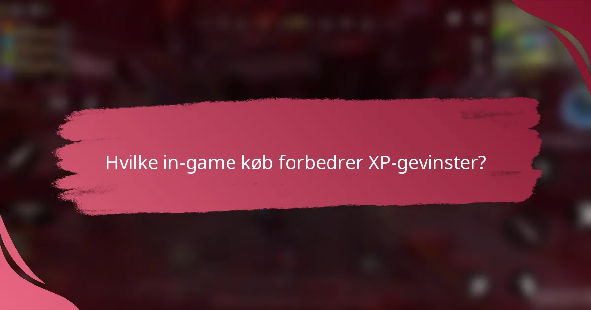 Hvilke in-game køb forbedrer XP-gevinster?