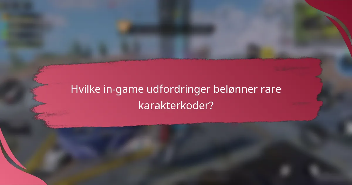 Hvilke in-game udfordringer belønner rare karakterkoder?