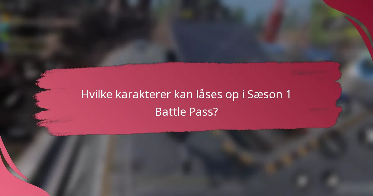 Hvilke karakterer kan låses op i Sæson 1 Battle Pass?