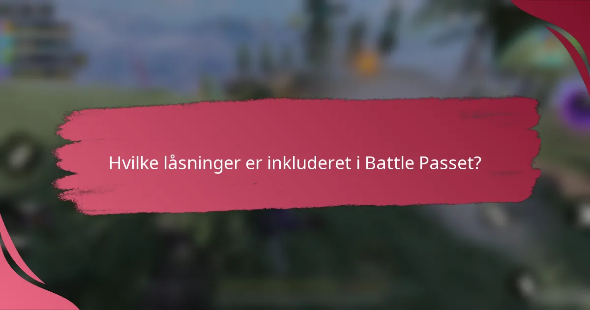 Hvilke låsninger er inkluderet i Battle Passet?
