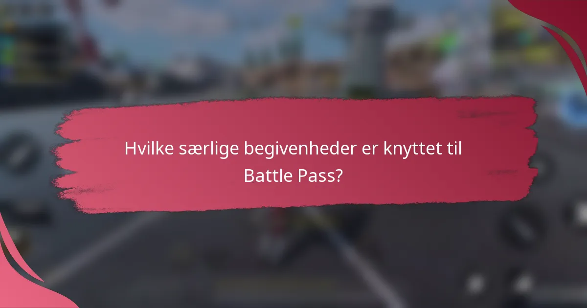 Hvilke særlige begivenheder er knyttet til Battle Pass?