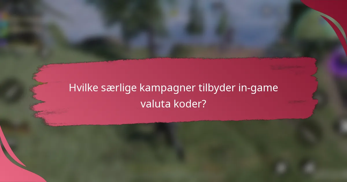 Hvilke særlige kampagner tilbyder in-game valuta koder?