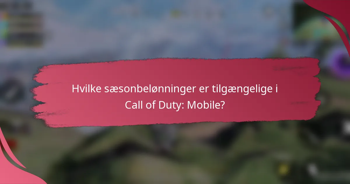 Hvilke sæsonbelønninger er tilgængelige i Call of Duty: Mobile?