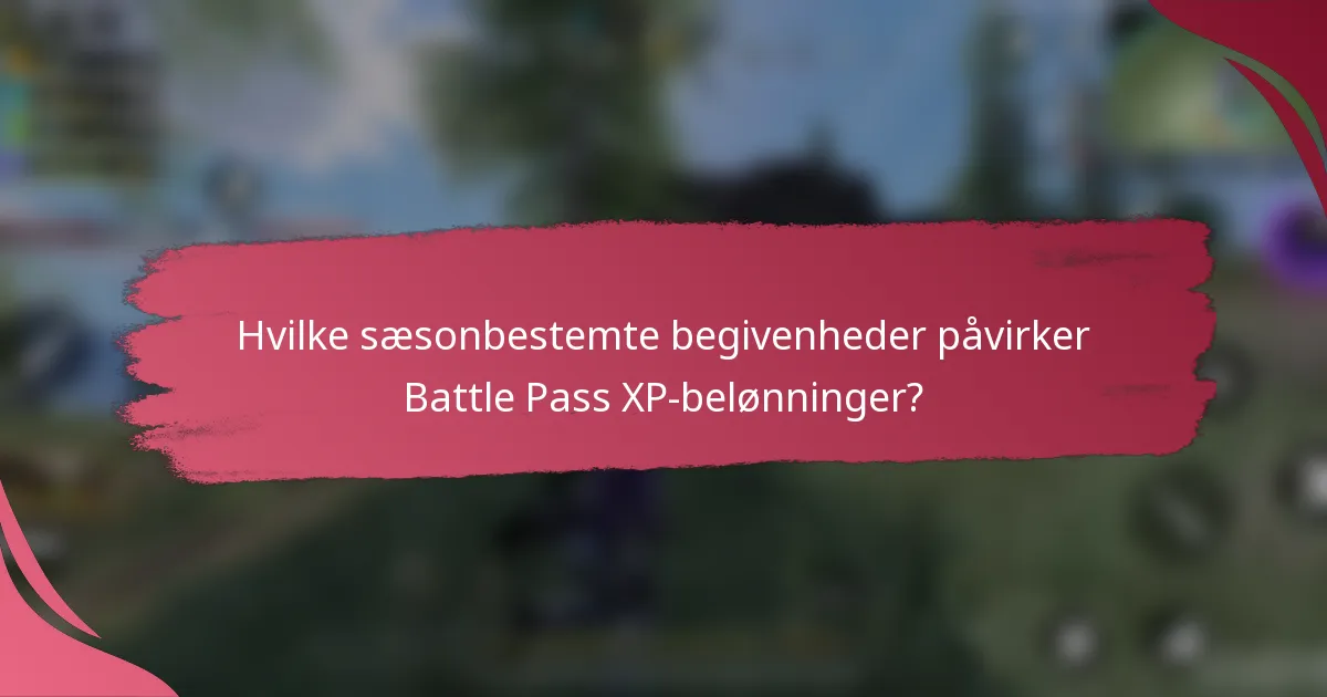 Hvilke sæsonbestemte begivenheder påvirker Battle Pass XP-belønninger?