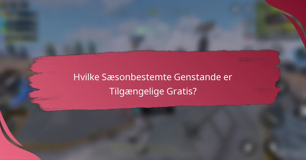 Hvilke Sæsonbestemte Genstande er Tilgængelige Gratis?