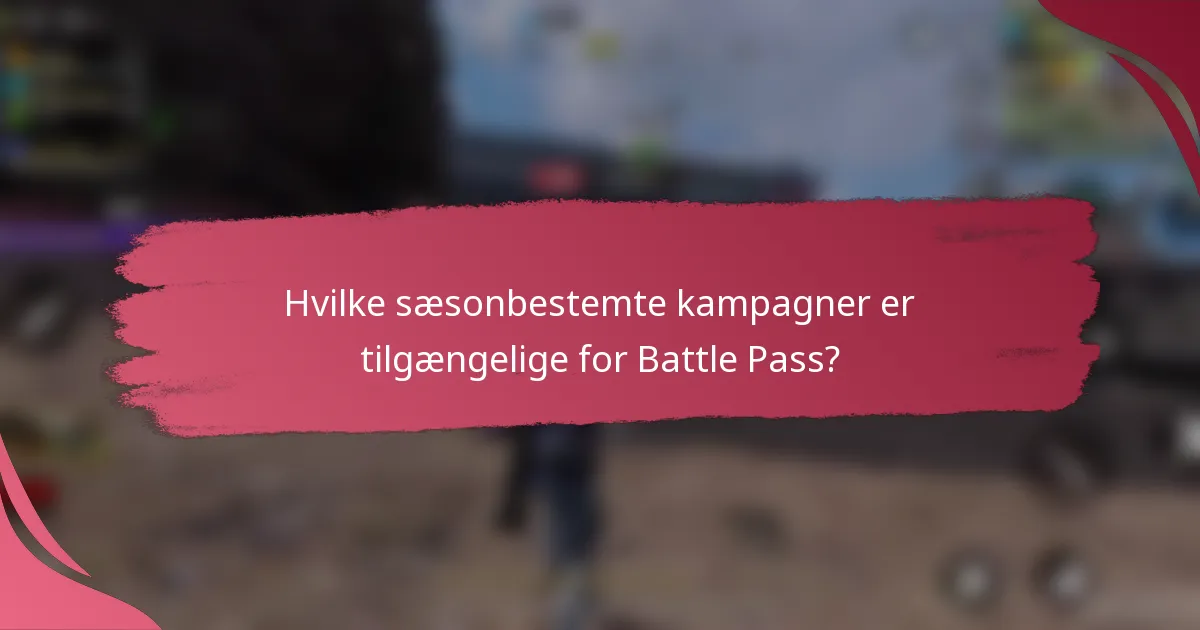 Hvilke sæsonbestemte kampagner er tilgængelige for Battle Pass?