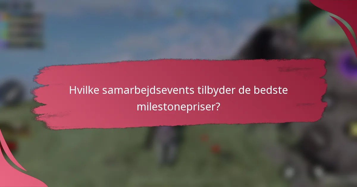 Hvilke samarbejdsevents tilbyder de bedste milestonepriser?