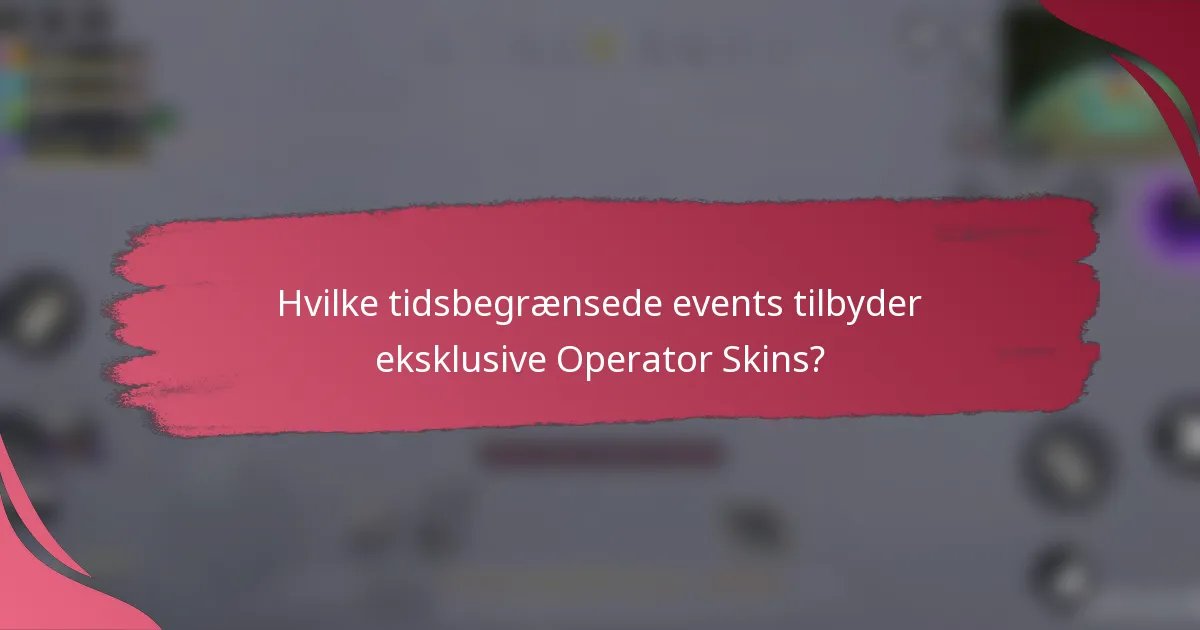 Hvilke tidsbegrænsede events tilbyder eksklusive Operator Skins?