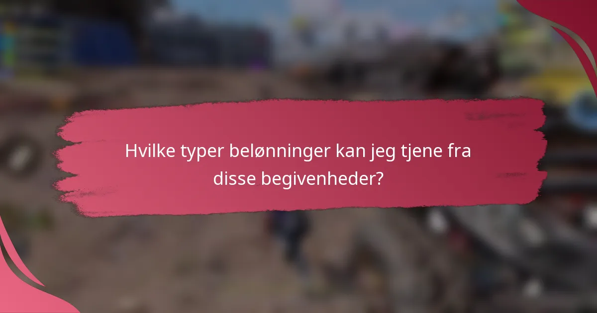 Hvilke typer belønninger kan jeg tjene fra disse begivenheder?