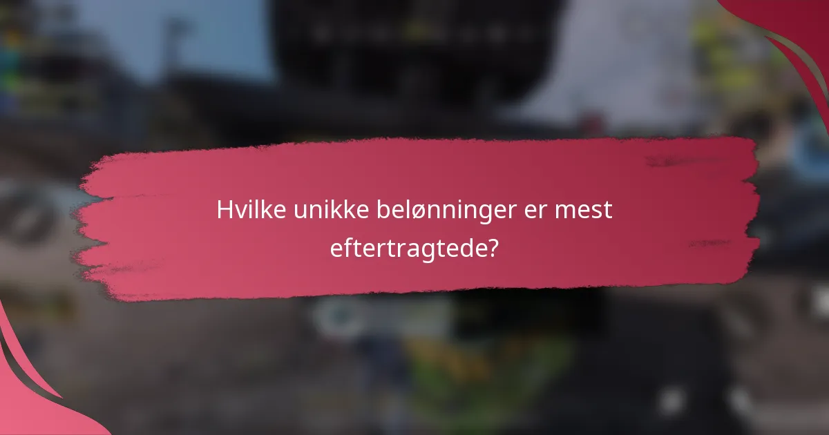 Hvilke unikke belønninger er mest eftertragtede?