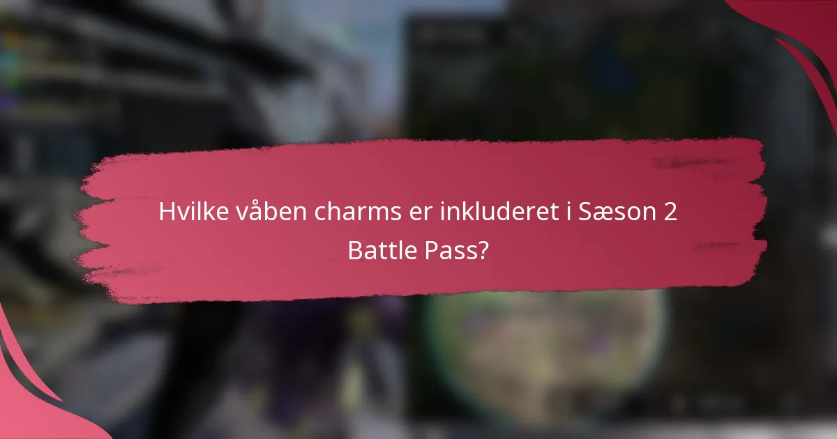 Hvilke våben charms er inkluderet i Sæson 2 Battle Pass?