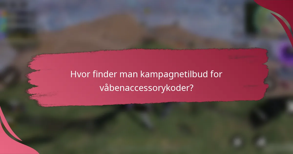 Hvor finder man kampagnetilbud for våbenaccessorykoder?