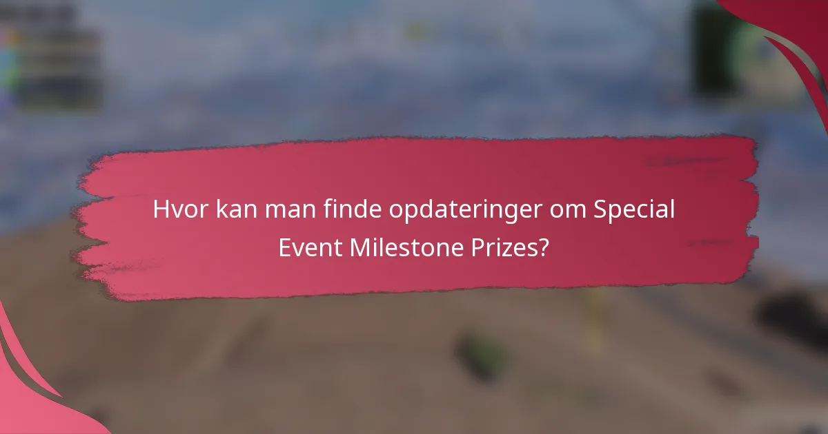 Hvor kan man finde opdateringer om Special Event Milestone Prizes?
