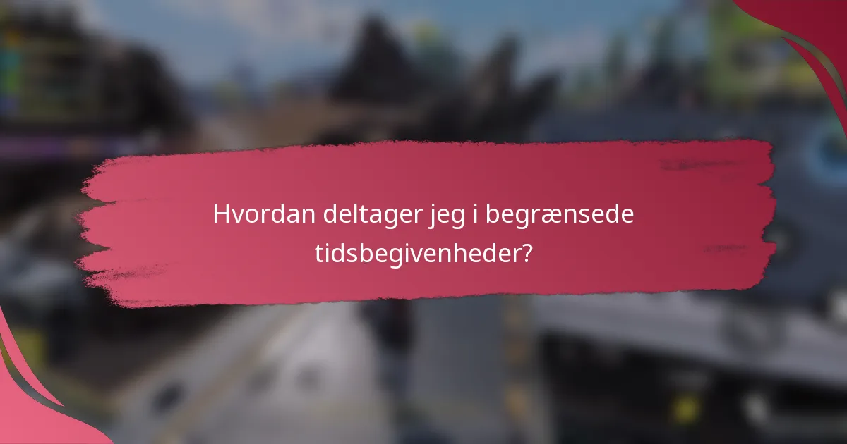 Hvordan deltager jeg i begrænsede tidsbegivenheder?