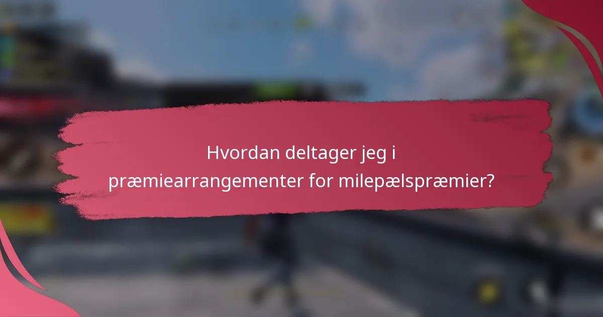 Hvordan deltager jeg i præmiearrangementer for milepælspræmier?