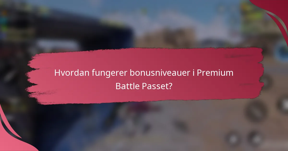 Hvordan fungerer bonusniveauer i Premium Battle Passet?