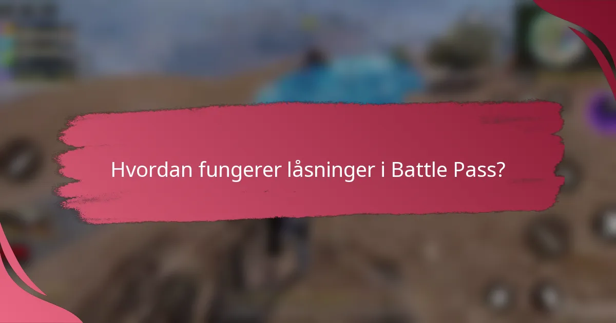 Hvordan fungerer låsninger i Battle Pass?
