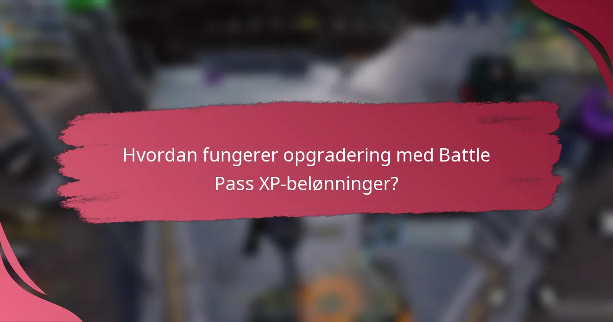 Hvordan fungerer opgradering med Battle Pass XP-belønninger?