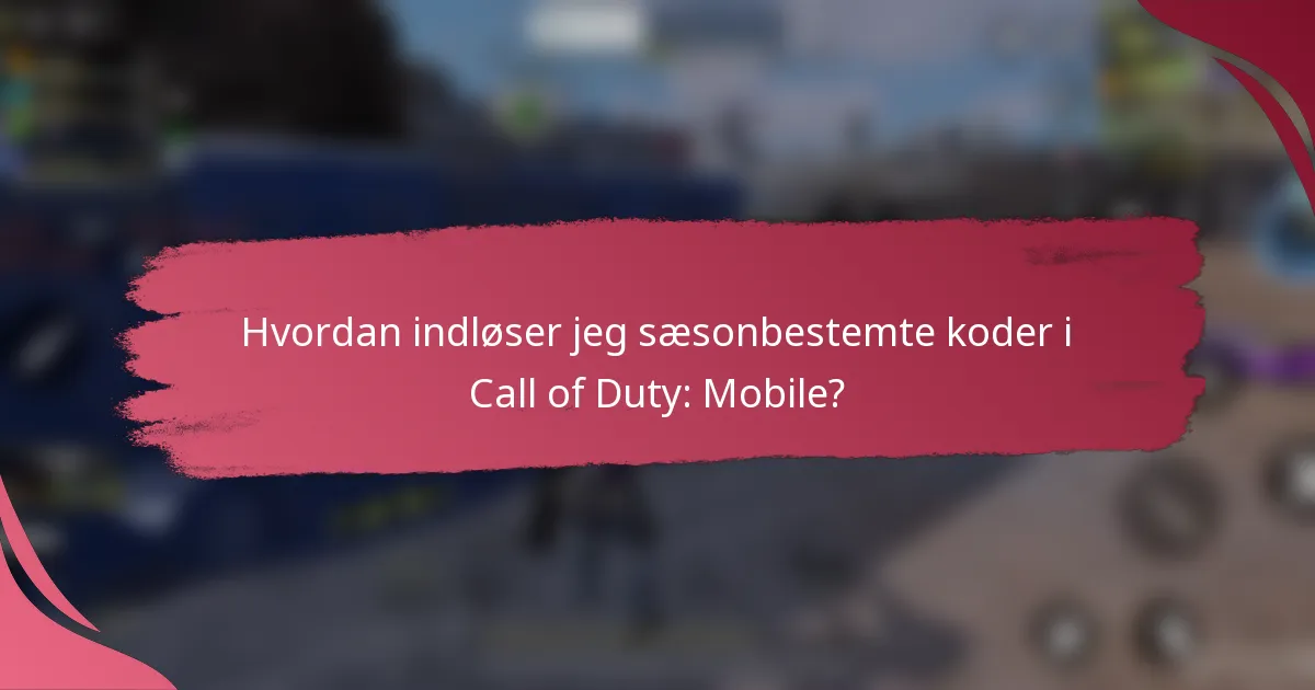 Hvordan indløser jeg sæsonbestemte koder i Call of Duty: Mobile?