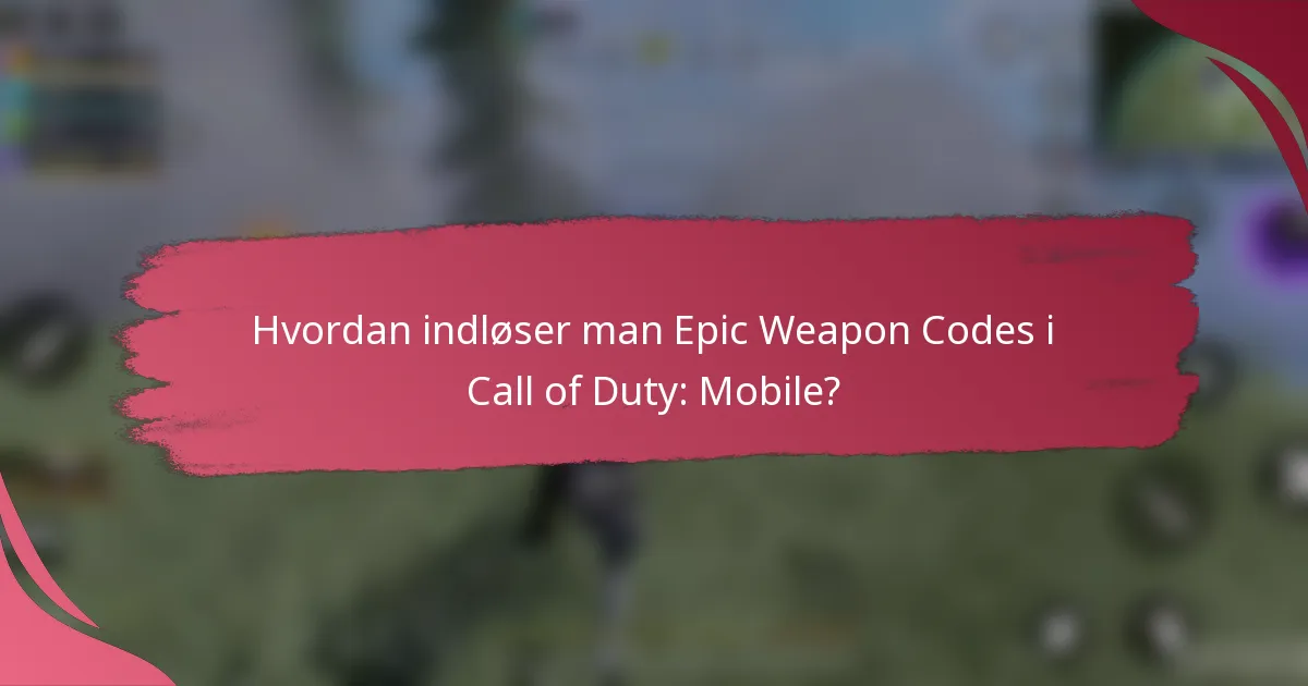 Hvordan indløser man Epic Weapon Codes i Call of Duty: Mobile?