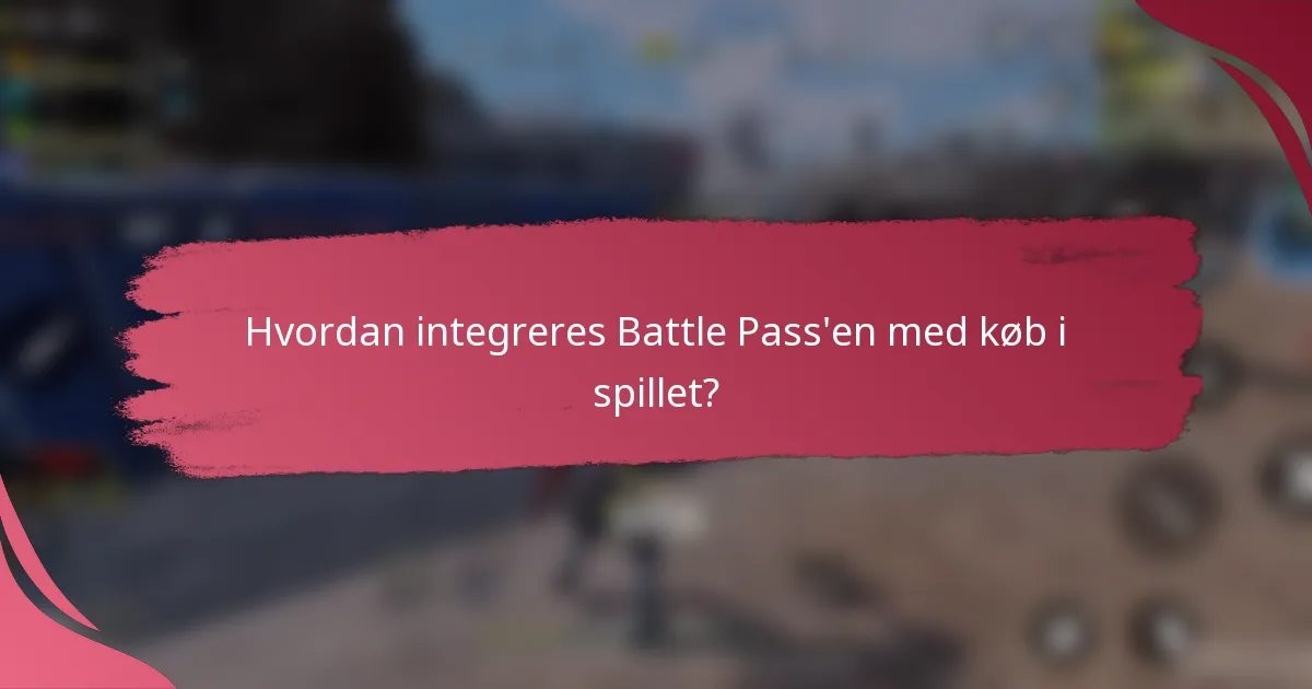 Hvordan integreres Battle Pass'en med køb i spillet?